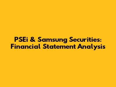 PSEi & Samsung Securities: Financial Statement Analysis