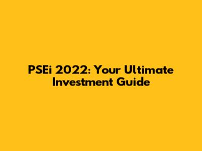 PSEi 2022: Your Ultimate Investment Guide