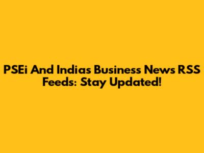 PSEi And India's Business News RSS Feeds: Stay Updated!