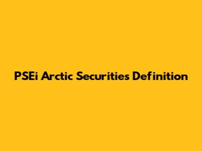 PSEi Arctic Securities Definition