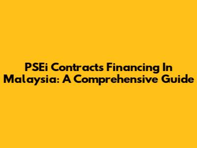 PSEi Contracts Financing In Malaysia: A Comprehensive Guide