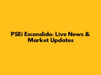 PSEi Escondido: Live News & Market Updates