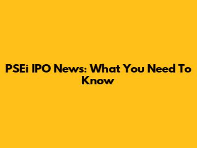 PSEi IPO News: What You Need To Know