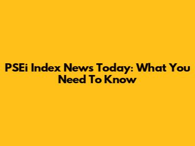 PSEi Index News Today: What You Need To Know
