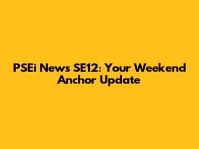 PSEi News SE12: Your Weekend Anchor Update