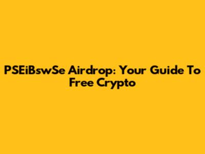 PSEiBswSe Airdrop: Your Guide To Free Crypto