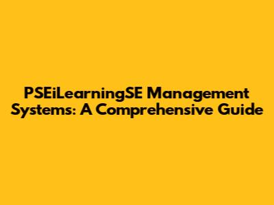 PSEiLearningSE Management Systems: A Comprehensive Guide