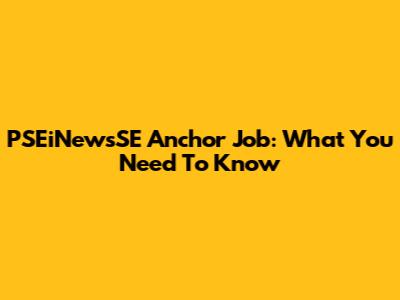 PSEiNewsSE Anchor Job: What You Need To Know