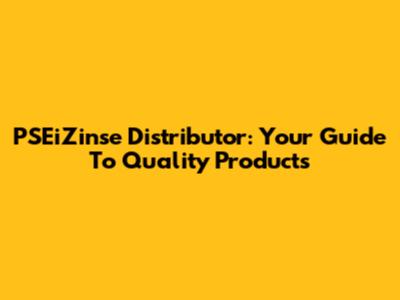 PSEiZinse Distributor: Your Guide To Quality Products