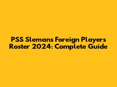 PSS Sleman's Foreign Players Roster 2024: Complete Guide