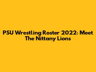 PSU Wrestling Roster 2022: Meet The Nittany Lions