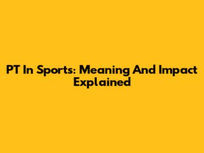 PT In Sports: Meaning And Impact Explained