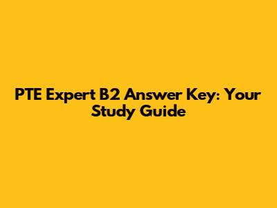 PTE Expert B2 Answer Key: Your Study Guide