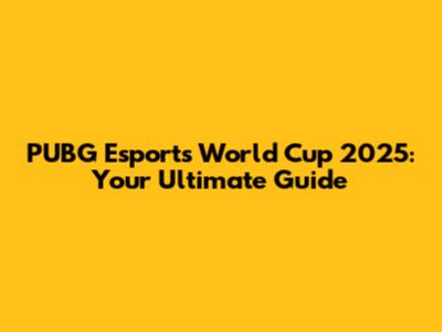 PUBG Esports World Cup 2025: Your Ultimate Guide
