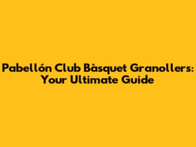 Pabellón Club Bàsquet Granollers: Your Ultimate Guide