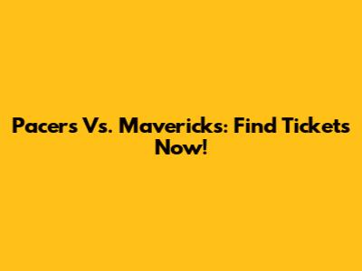 Pacers Vs. Mavericks: Find Tickets Now!