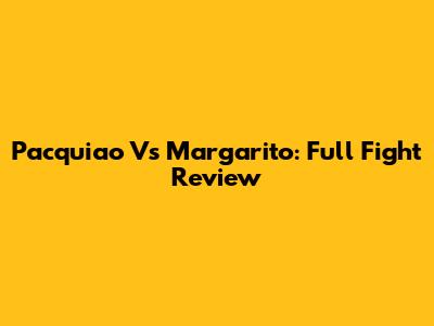 Pacquiao Vs Margarito: Full Fight Review