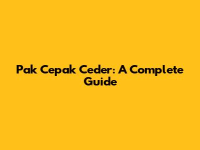 Pak Cepak Ceder: A Complete Guide