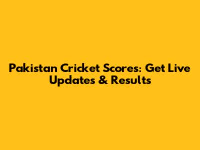 Pakistan Cricket Scores: Get Live Updates & Results
