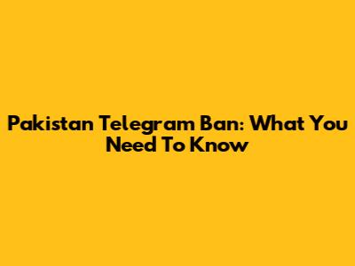 Pakistan Telegram Ban: What You Need To Know