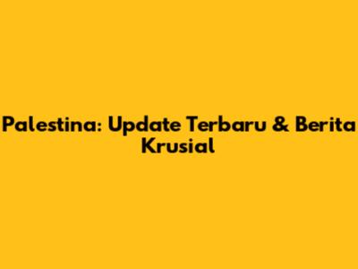 Palestina: Update Terbaru & Berita Krusial