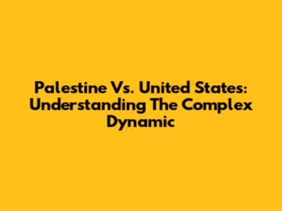 Palestine Vs. United States: Understanding The Complex Dynamic