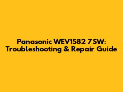 Panasonic WEV1582 7SW: Troubleshooting & Repair Guide
