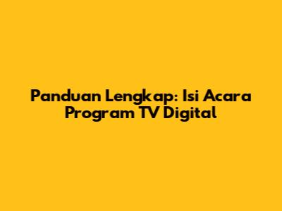 Panduan Lengkap: Isi Acara Program TV Digital
