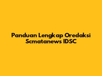 Panduan Lengkap Oredaksi Scmatanews IDSC