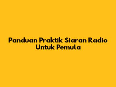 Panduan Praktik Siaran Radio Untuk Pemula