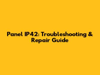 Panel IP42: Troubleshooting & Repair Guide