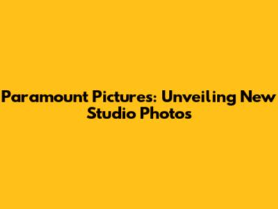 Paramount Pictures: Unveiling New Studio Photos