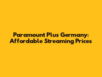 Paramount Plus Germany: Affordable Streaming Prices