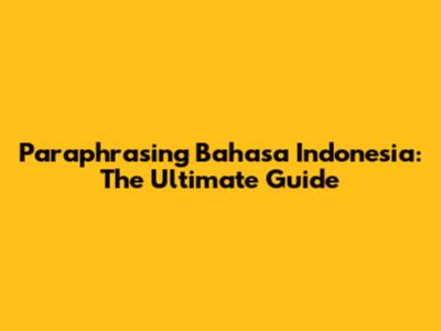 Paraphrasing Bahasa Indonesia: The Ultimate Guide