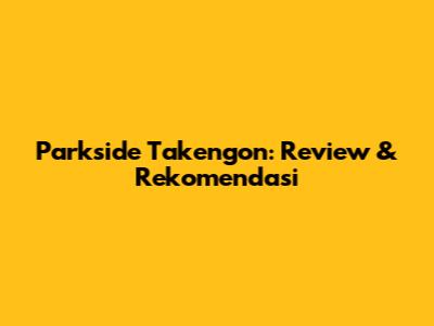 Parkside Takengon: Review & Rekomendasi