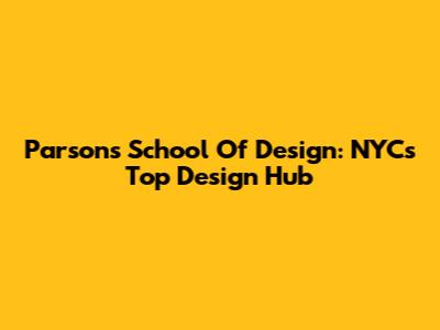 Parsons School Of Design: NYC's Top Design Hub