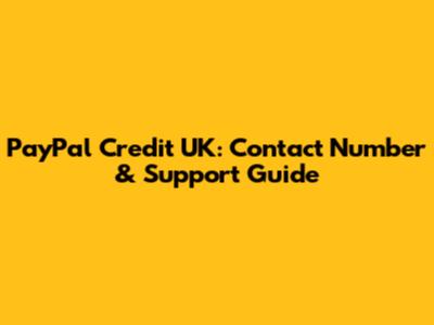 PayPal Credit UK: Contact Number & Support Guide