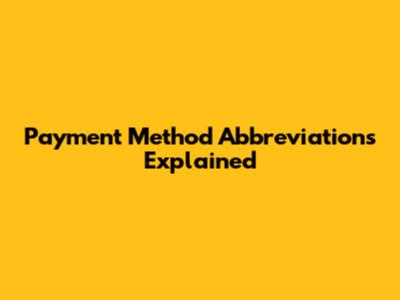 Payment Method Abbreviations Explained