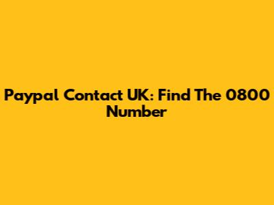 Paypal Contact UK: Find The 0800 Number