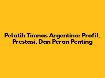 Pelatih Timnas Argentina: Profil, Prestasi, Dan Peran Penting