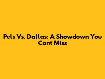 Pels Vs. Dallas: A Showdown You Can't Miss