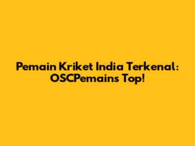 Pemain Kriket India Terkenal: OSCPemains Top!