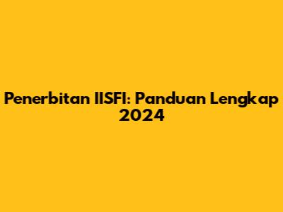 Penerbitan IISFI: Panduan Lengkap 2024