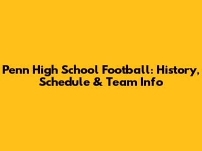 Penn High School Football: History, Schedule & Team Info