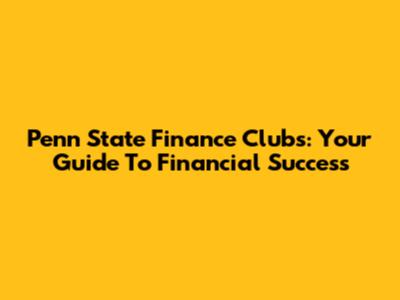 Penn State Finance Clubs: Your Guide To Financial Success
