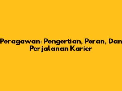 Peragawan: Pengertian, Peran, Dan Perjalanan Karier