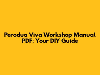 Perodua Viva Workshop Manual PDF: Your DIY Guide