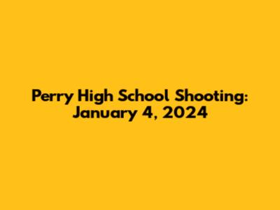 Perry High School Shooting: January 4, 2024