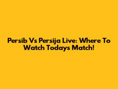 Persib Vs Persija Live: Where To Watch Today's Match!