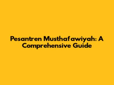 Pesantren Musthafawiyah: A Comprehensive Guide